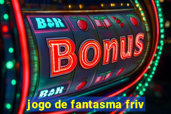 jogo de fantasma friv